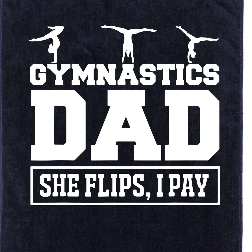 Gymnastics Dad She Flips I Pay Gymnastics Dad Gifts Platinum Collection Golf Towel