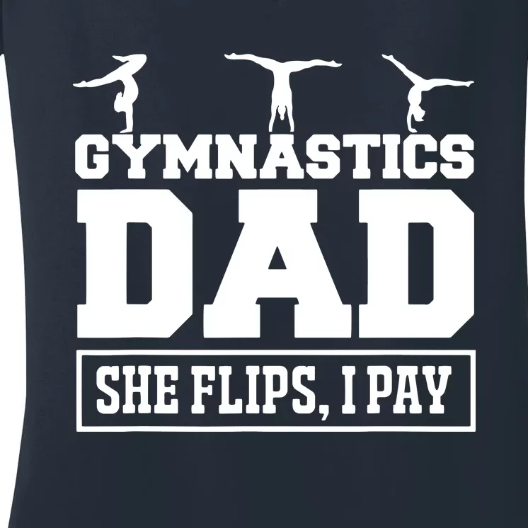 Gymnastics Dad She Flips I Pay Gymnastics Dad Gifts Women's V-Neck T-Shirt