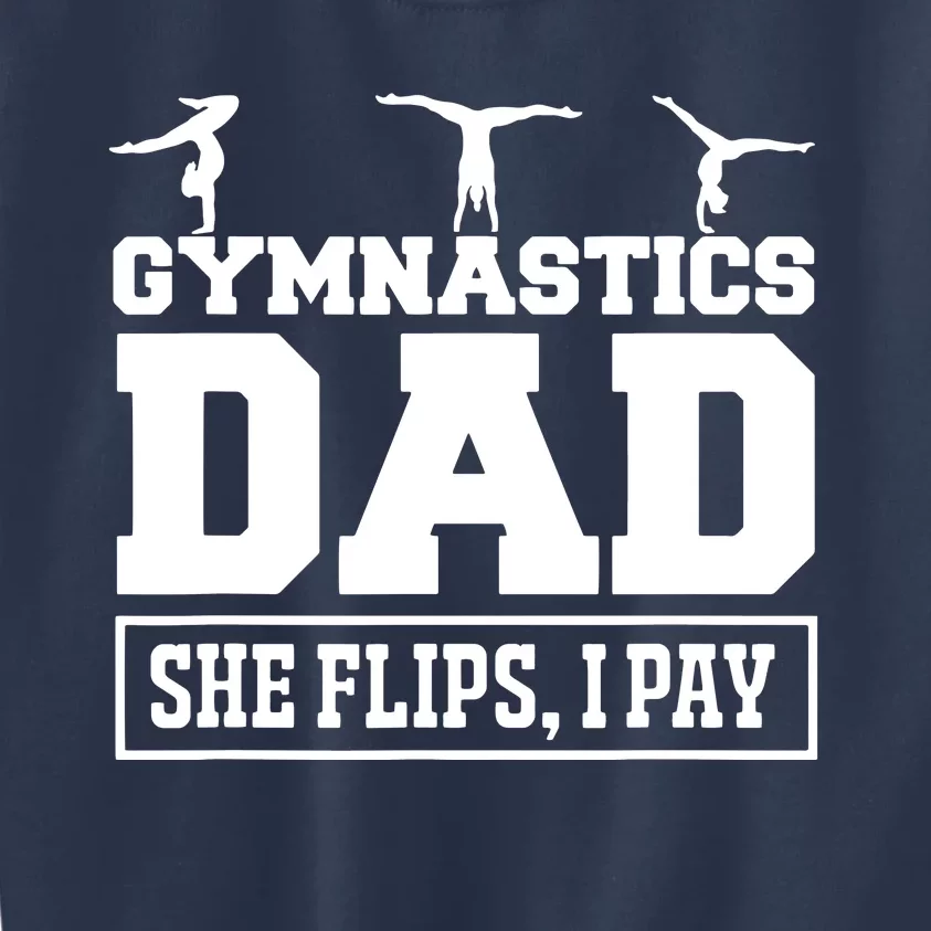 Gymnastics Dad She Flips I Pay Gymnastics Dad Gifts Kids Sweatshirt