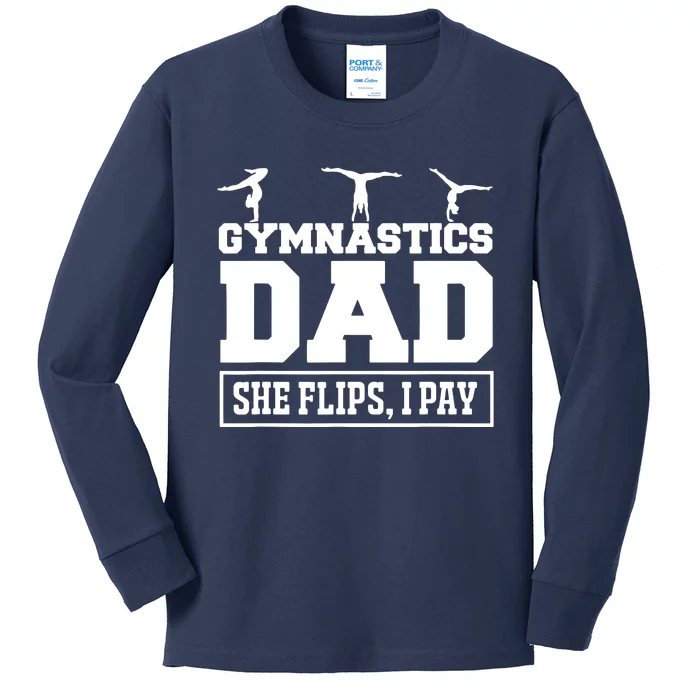 Gymnastics Dad She Flips I Pay Gymnastics Dad Gifts Kids Long Sleeve Shirt