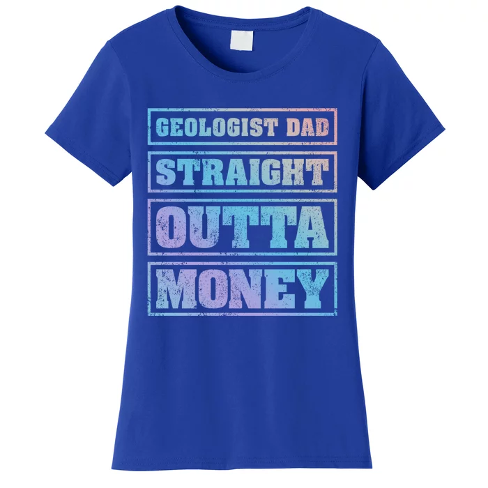 Geologist Dad Straight Outta Money Geologist Father's Day Meaningful Gift Women's T-Shirt