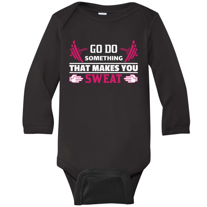 Go Do Somthing That Makes You Sweat Baby Long Sleeve Bodysuit