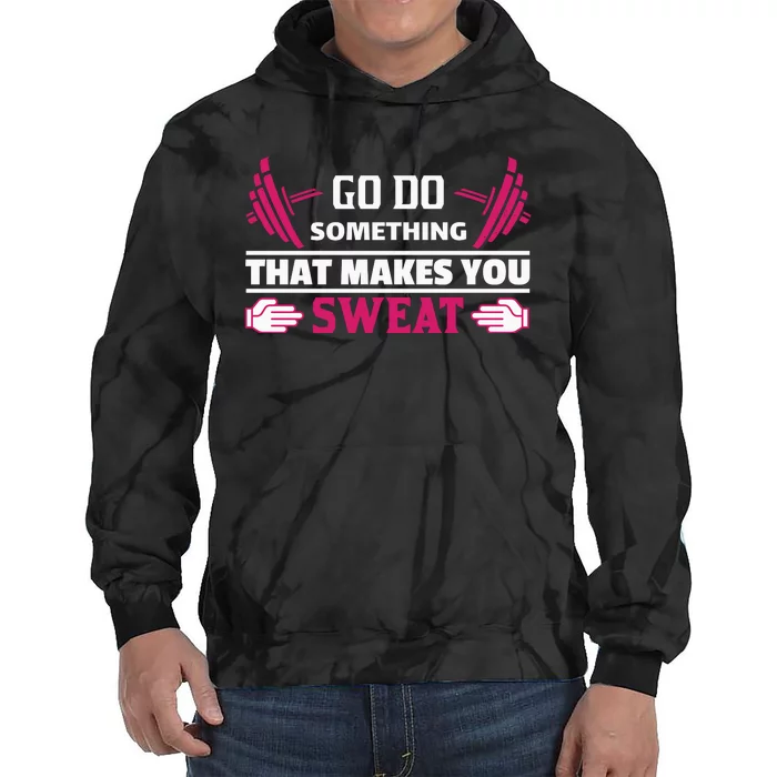 Go Do Somthing That Makes You Sweat Tie Dye Hoodie