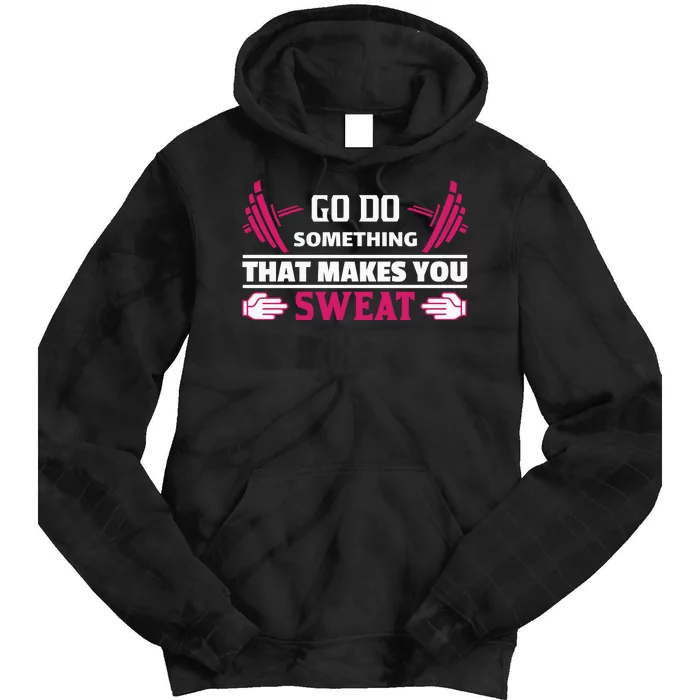 Go Do Somthing That Makes You Sweat Tie Dye Hoodie