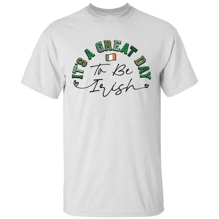 Great Day To Be Irish St Patricks Day Tall T-Shirt