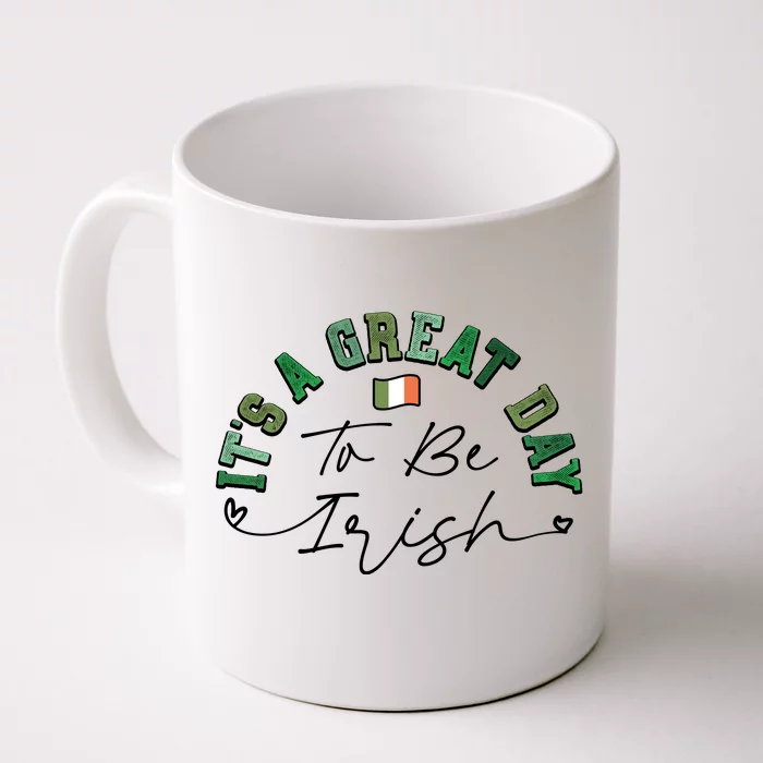 Great Day To Be Irish St Patricks Day Front & Back Coffee Mug