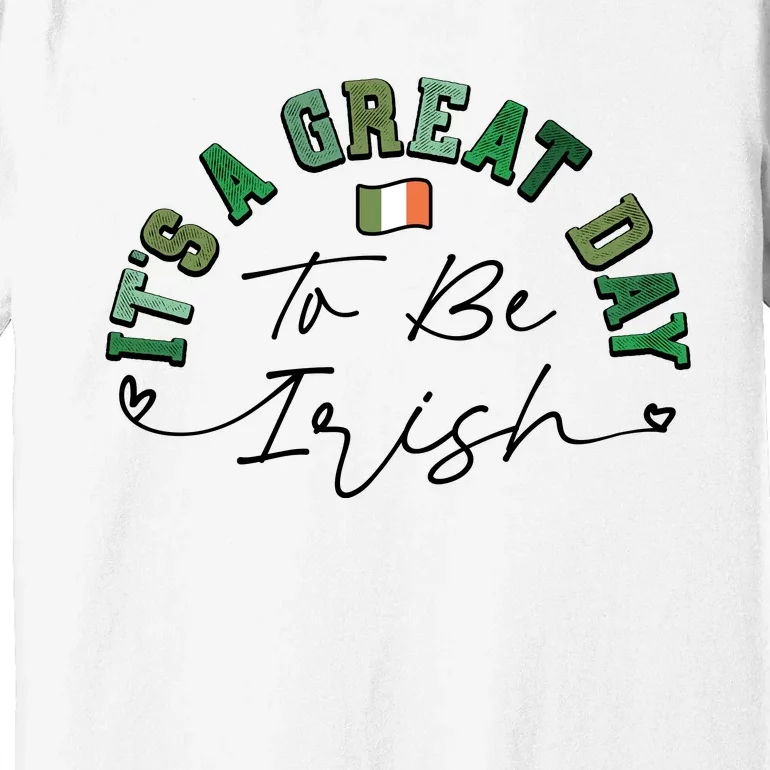 Great Day To Be Irish St Patricks Day Premium T-Shirt