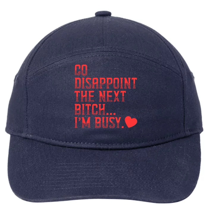 Go Disappoint The Next Bitch IM Busy Sarcastic Funny Saying Meaningful Gift 7-Panel Snapback Hat