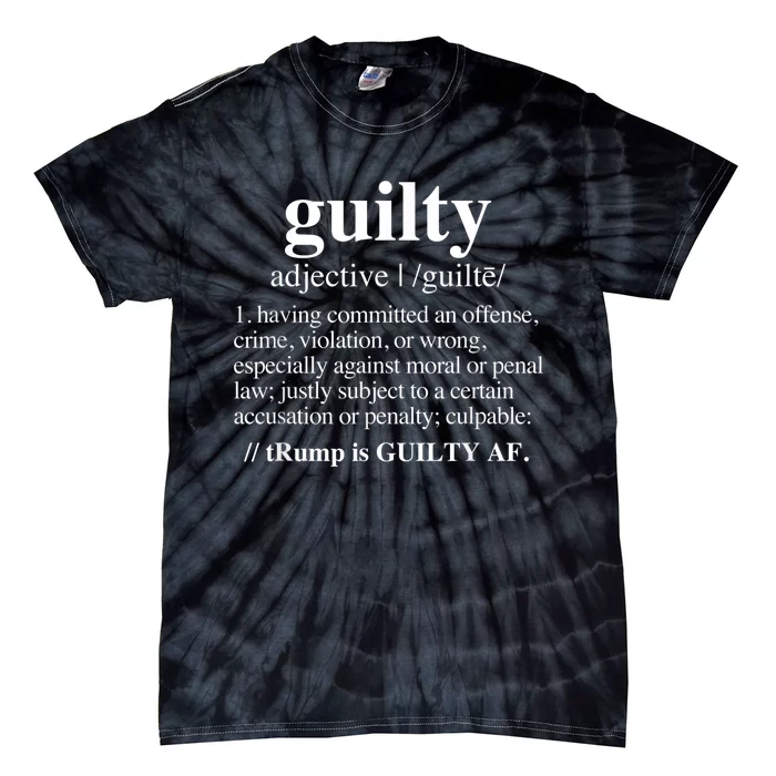 Guilty Definition Trump Is Guilty Af Tie-Dye T-Shirt