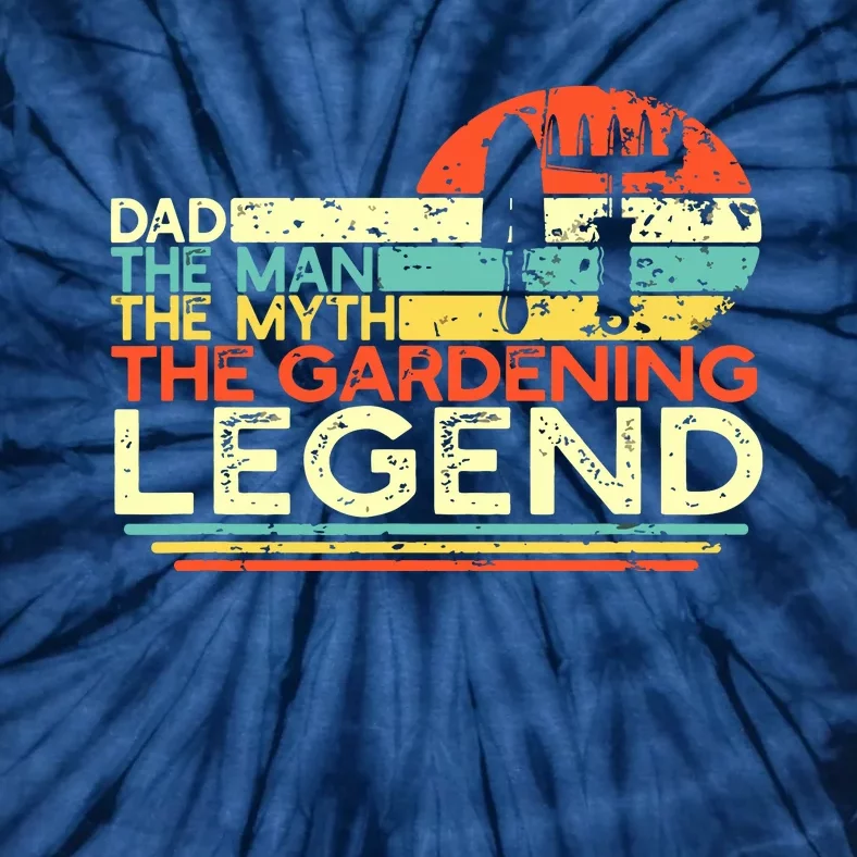 Gardener Dad The Man The Myth The Gardening Legend Tie-Dye T-Shirt