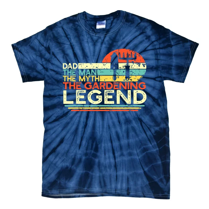 Gardener Dad The Man The Myth The Gardening Legend Tie-Dye T-Shirt