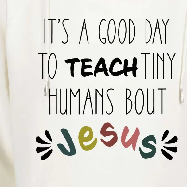 Good Day To Teach Tiny Humans About Jesus Womens Funnel Neck Pullover Hood