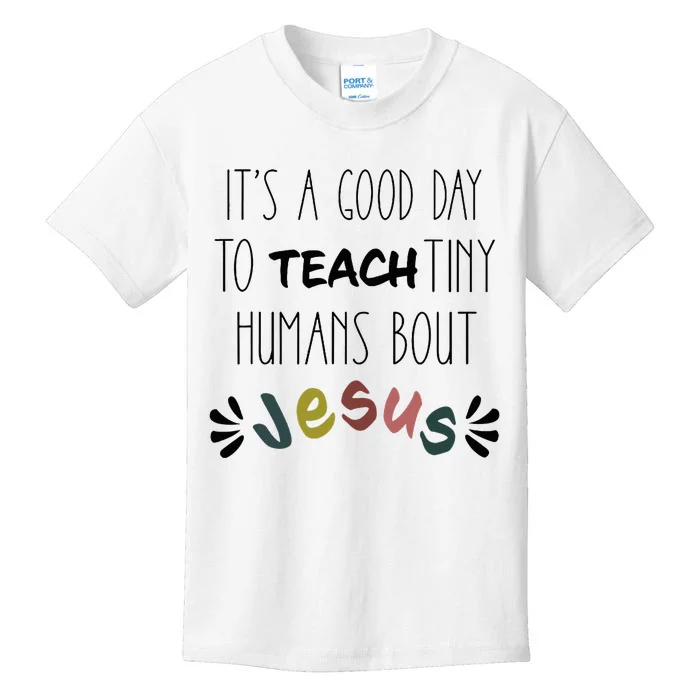 Good Day To Teach Tiny Humans About Jesus Kids T-Shirt