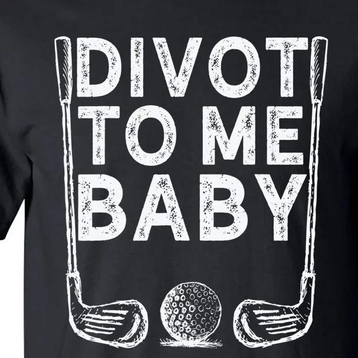 Golf Divot To Me Baby Golfer Funny Saying Humor Tall T-Shirt