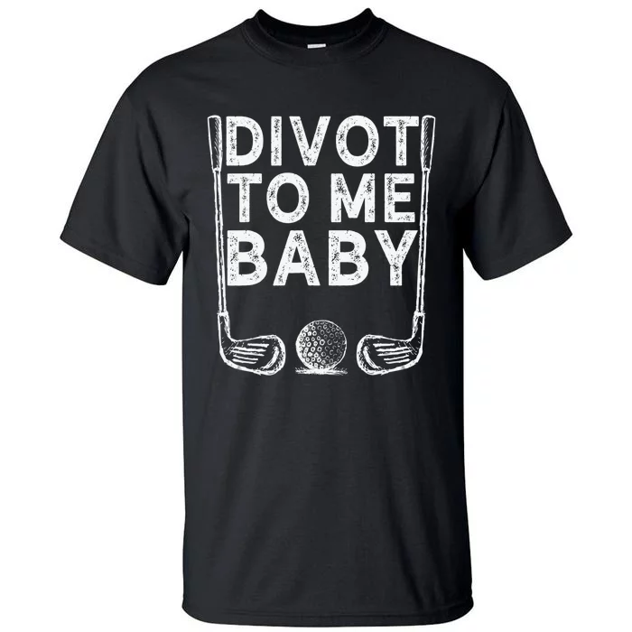 Golf Divot To Me Baby Golfer Funny Saying Humor Tall T-Shirt