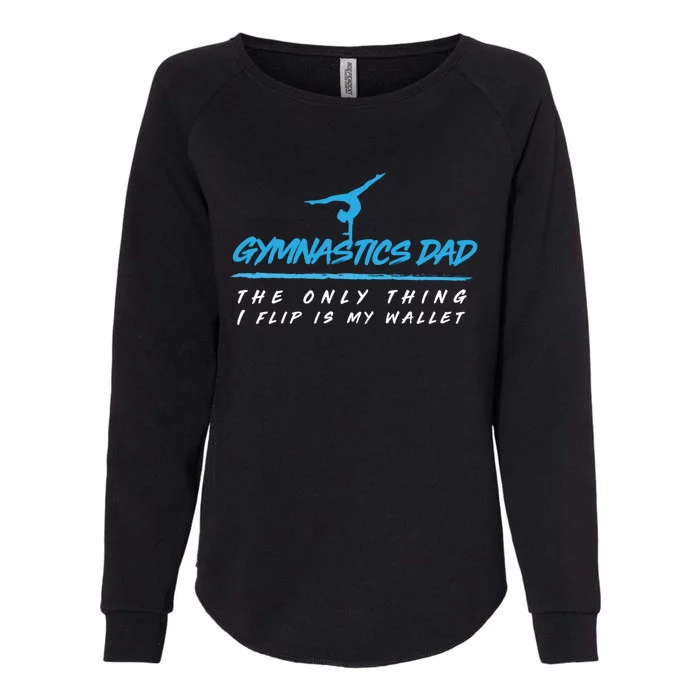 Gymnastics Dad The Only Thing I Flip Is My Wallet Cute Gift Womens California Wash Sweatshirt