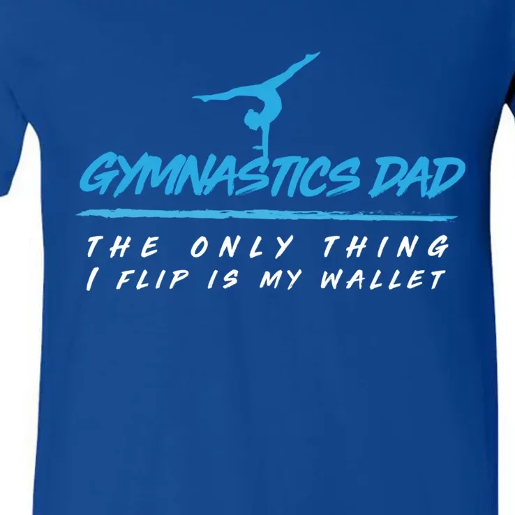 Gymnastics Dad The Only Thing I Flip Is My Wallet Cute Gift V-Neck T-Shirt