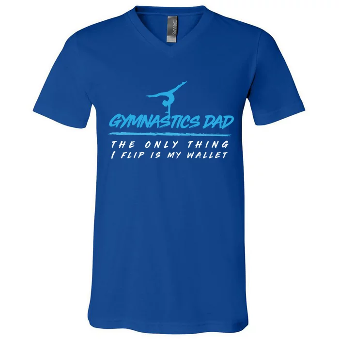 Gymnastics Dad The Only Thing I Flip Is My Wallet Cute Gift V-Neck T-Shirt