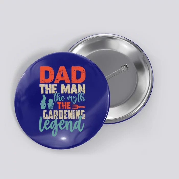 Gardener Dad The The Myth The Gardening Legend Gift Button