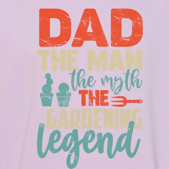 Gardener Dad The The Myth The Gardening Legend Gift Garment-Dyed Sweatshirt