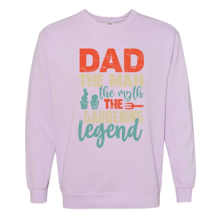 Gardener Dad The The Myth The Gardening Legend Gift Garment-Dyed Sweatshirt