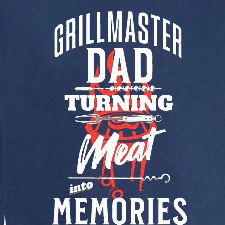 Grillmaster Dad Turning Meat Into Memories Garment-Dyed Sweatshirt