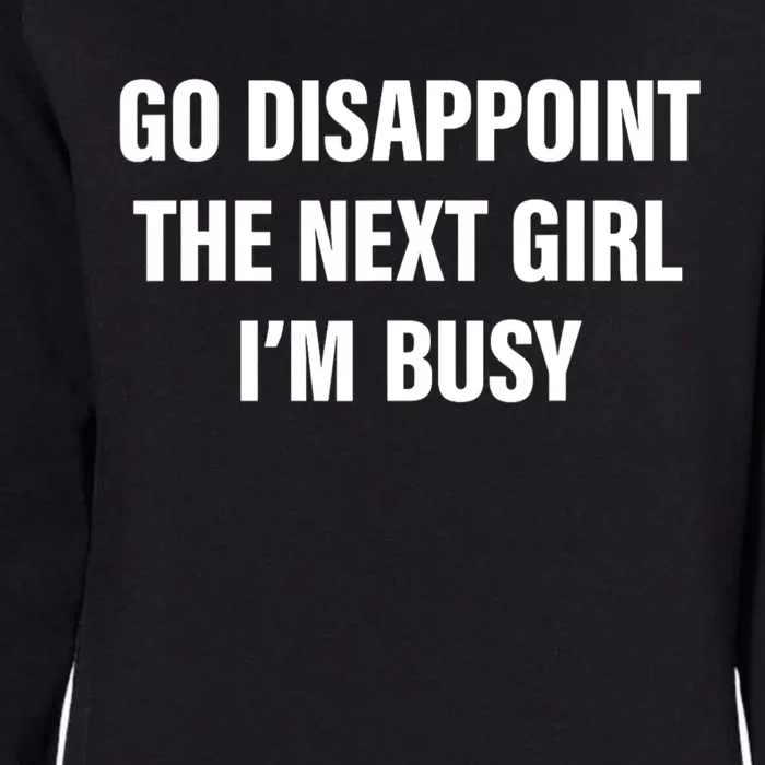 Go Disappoint The Next Girl IM Busy Funny Sarcastic Saying Womens California Wash Sweatshirt