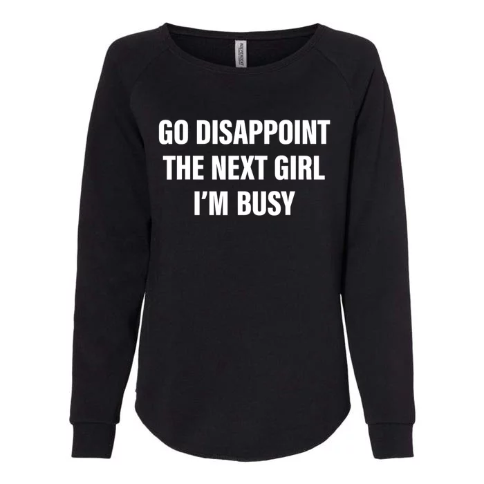 Go Disappoint The Next Girl IM Busy Funny Sarcastic Saying Womens California Wash Sweatshirt