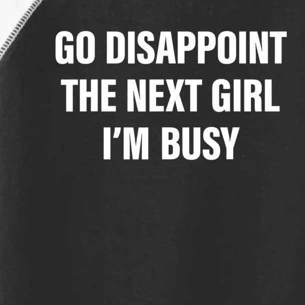 Go Disappoint The Next Girl IM Busy Funny Sarcastic Saying Toddler Fine Jersey T-Shirt