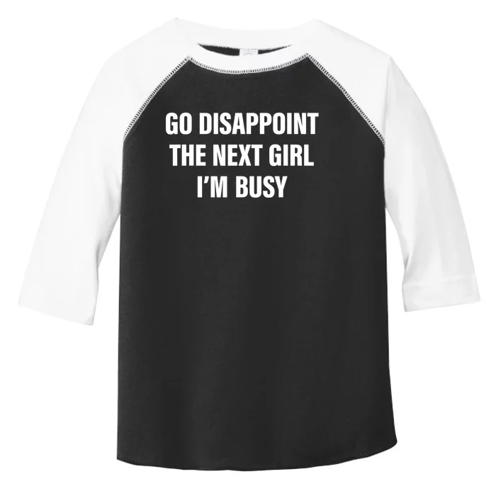 Go Disappoint The Next Girl IM Busy Funny Sarcastic Saying Toddler Fine Jersey T-Shirt