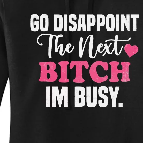 Go Disappoint The Next Bitch I'm Busy Women's Pullover Hoodie