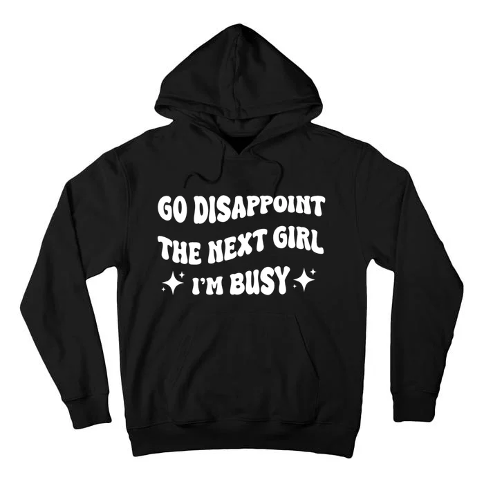 Go Disappoint The Next Girl IM Busy Funny Sarcastic Saying Tall Hoodie