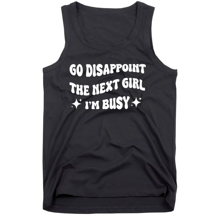 Go Disappoint The Next Girl IM Busy Funny Sarcastic Saying Tank Top