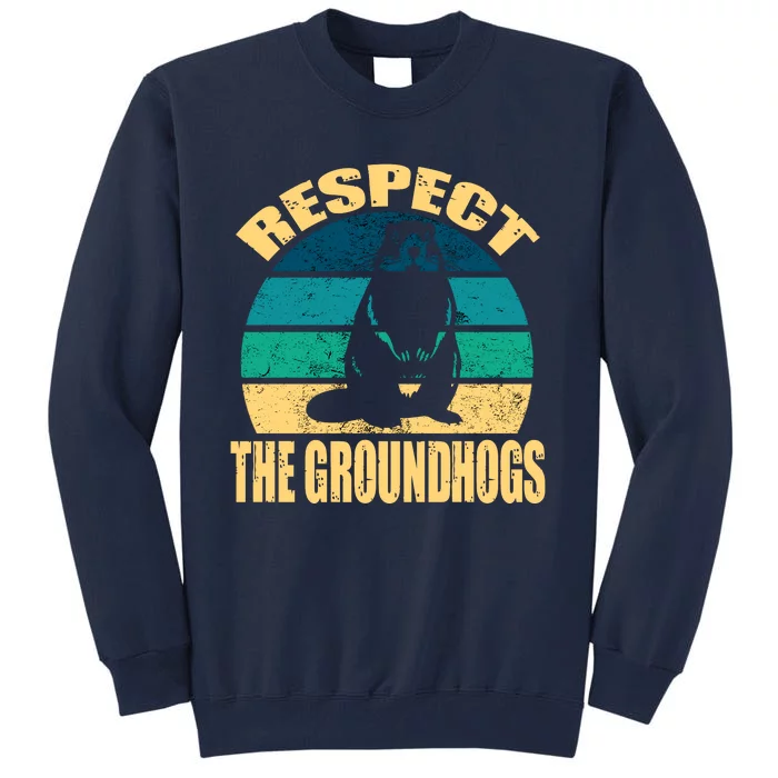 Groundhog DayRespect The Groundhog Tall Sweatshirt