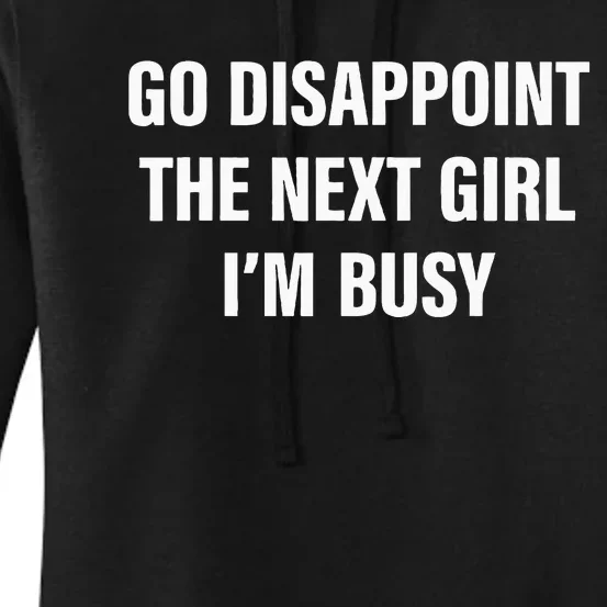 Go Disappoint The Next Girl IM Busy Women's Pullover Hoodie