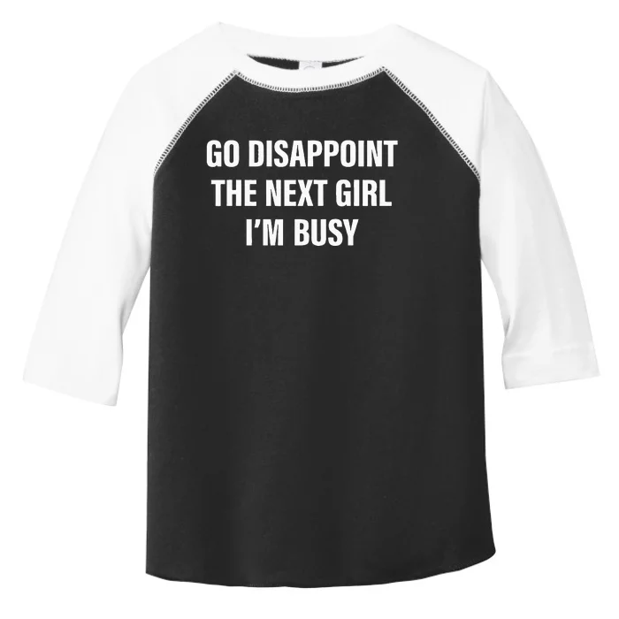 Go Disappoint The Next Girl IM Busy Toddler Fine Jersey T-Shirt