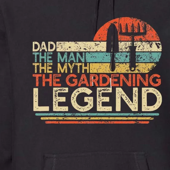 Gardener Dad The Man The Myth The Gardening Legend Premium Hoodie