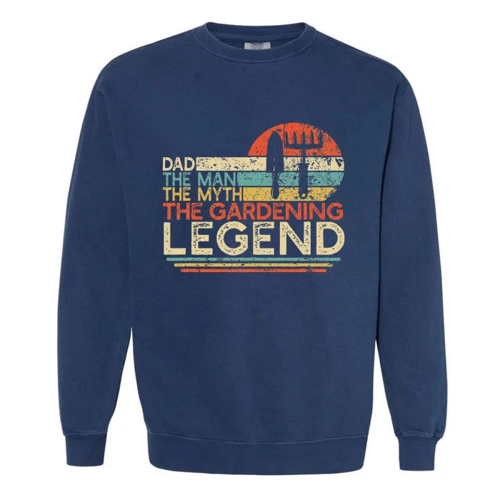 Gardener Dad The Man The Myth The Gardening Legend Garment-Dyed Sweatshirt