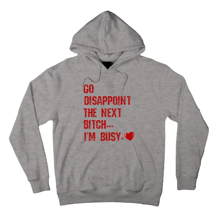 Go Disappoint The Next Bitch I'm Busy Sarcastic Funny Saying Tall Hoodie