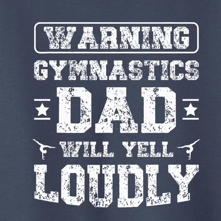 Gymnastics Dad Will Yell Loudly Gymnast Dad Of A Gymnast Toddler T-Shirt