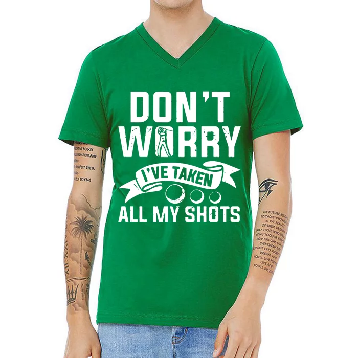 Golf Dont Worry Ive Taken All My Shots V-Neck T-Shirt