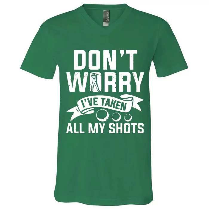 Golf Dont Worry Ive Taken All My Shots V-Neck T-Shirt