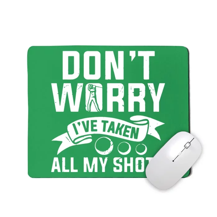 Golf Dont Worry Ive Taken All My Shots Mousepad