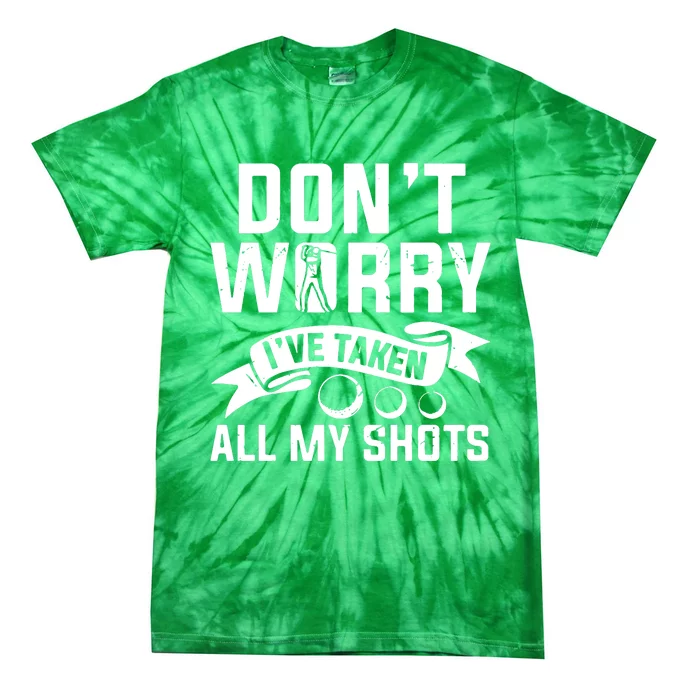 Golf Dont Worry Ive Taken All My Shots Tie-Dye T-Shirt