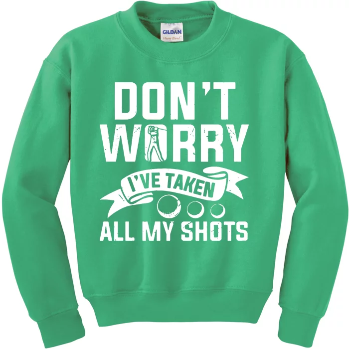 Golf Dont Worry Ive Taken All My Shots Kids Sweatshirt