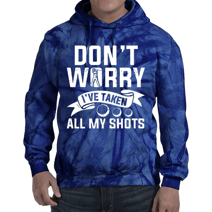 Golf Dont Worry Ive Taken All My Shots Tie Dye Hoodie