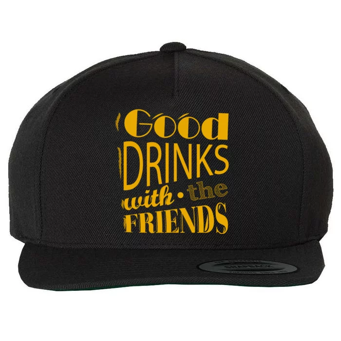 Good Drinks With The Friends Wool Snapback Cap