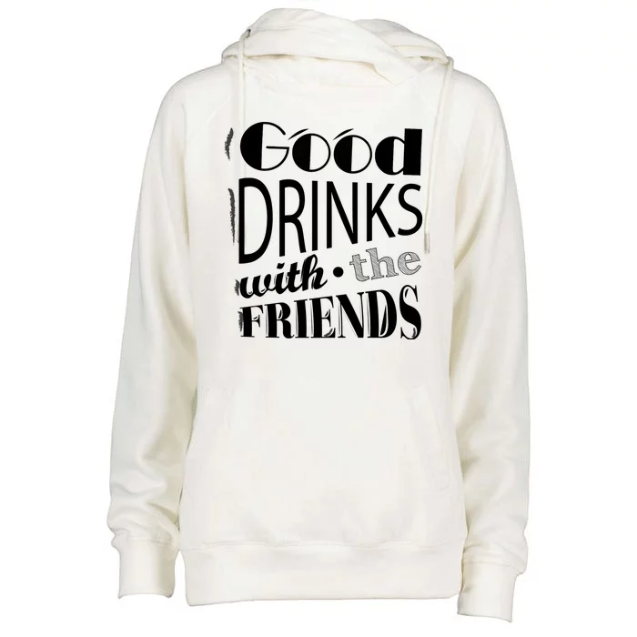 Good Drinks With The Friends Womens Funnel Neck Pullover Hood