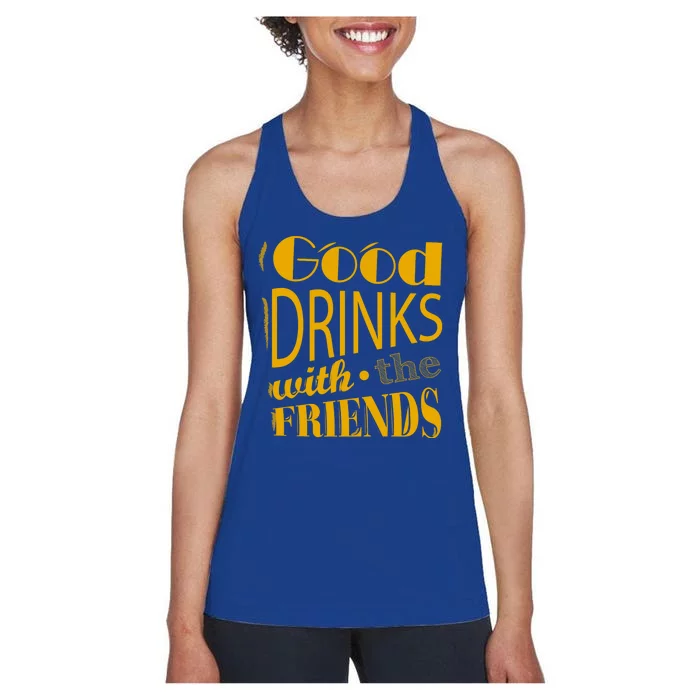 Good Drinks With The Friends Women's Racerback Tank