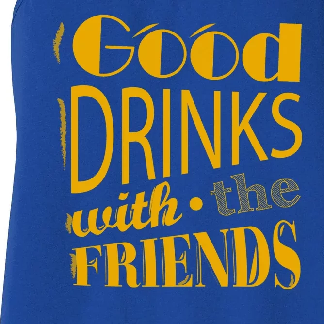 Good Drinks With The Friends Women's Racerback Tank